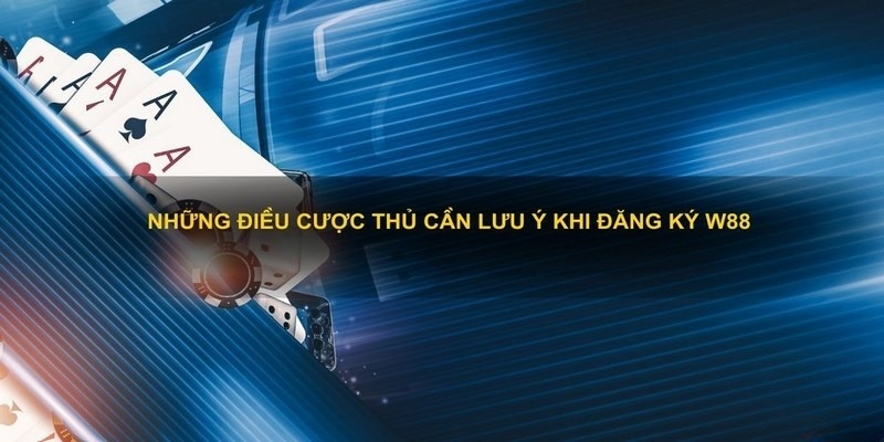 Một số lưu ý để thực hiện đăng ký W88 cá cược dễ dàng