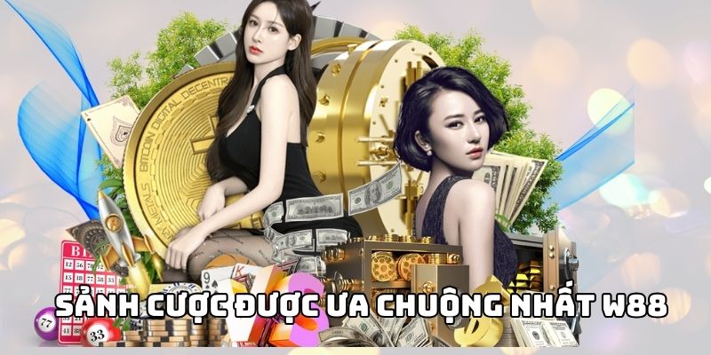 Một vài sảnh cược được ưa chuộng nhất W88