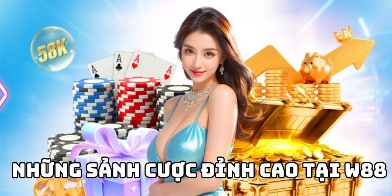 Những sảnh cược đỉnh cao tại W88 đáng quan tâm