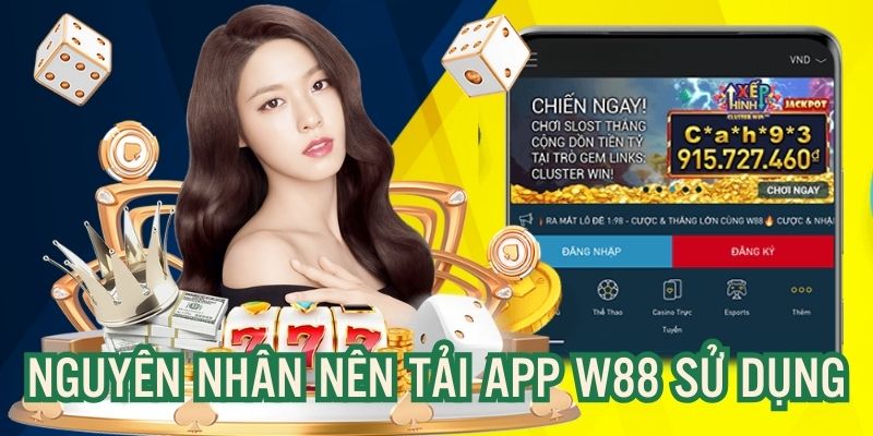 Nguyên nhân hội viên nên tải app W88 về máy điện thoại